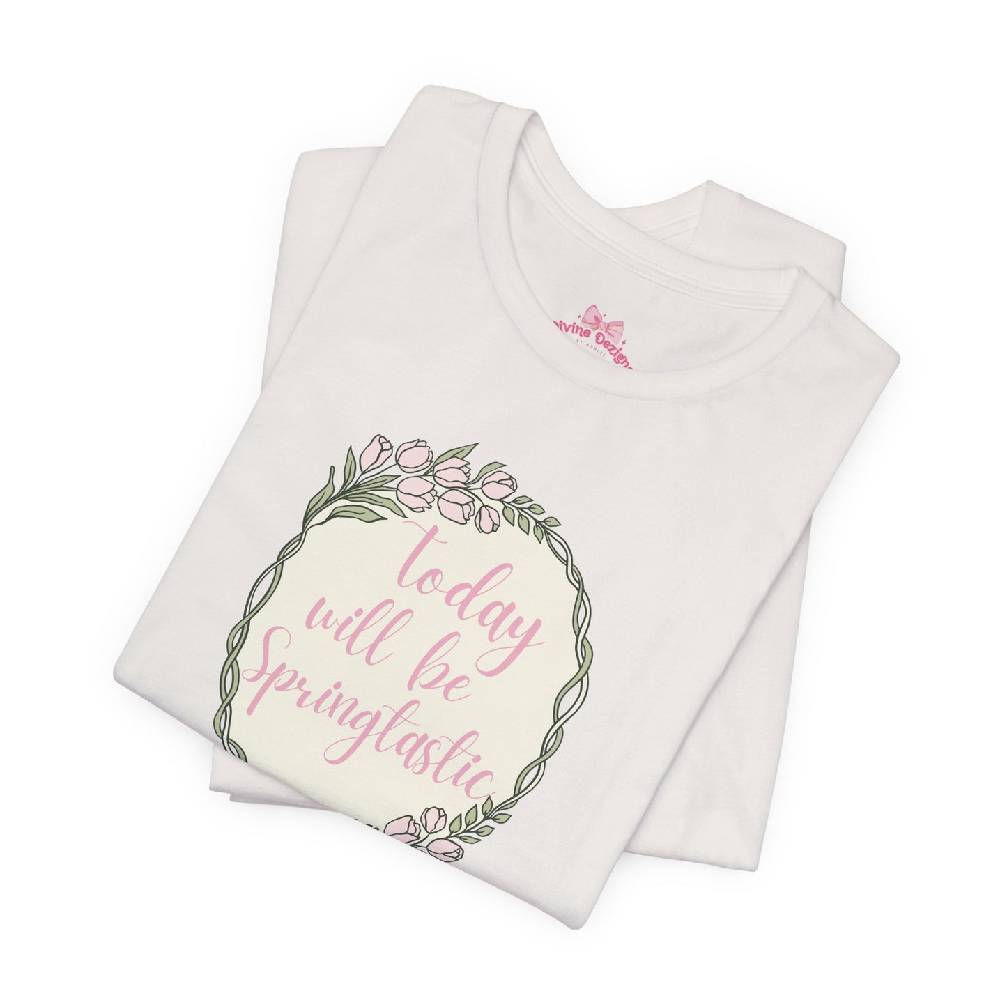 Today Will Be Springtastic Floral Tee